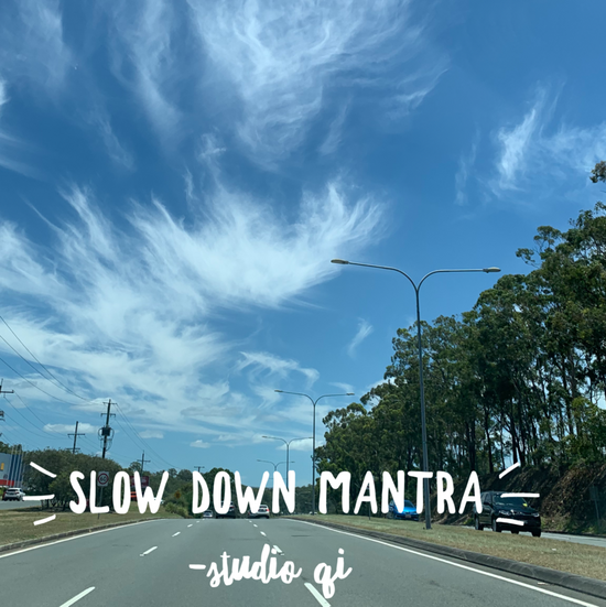 Slow down mantra